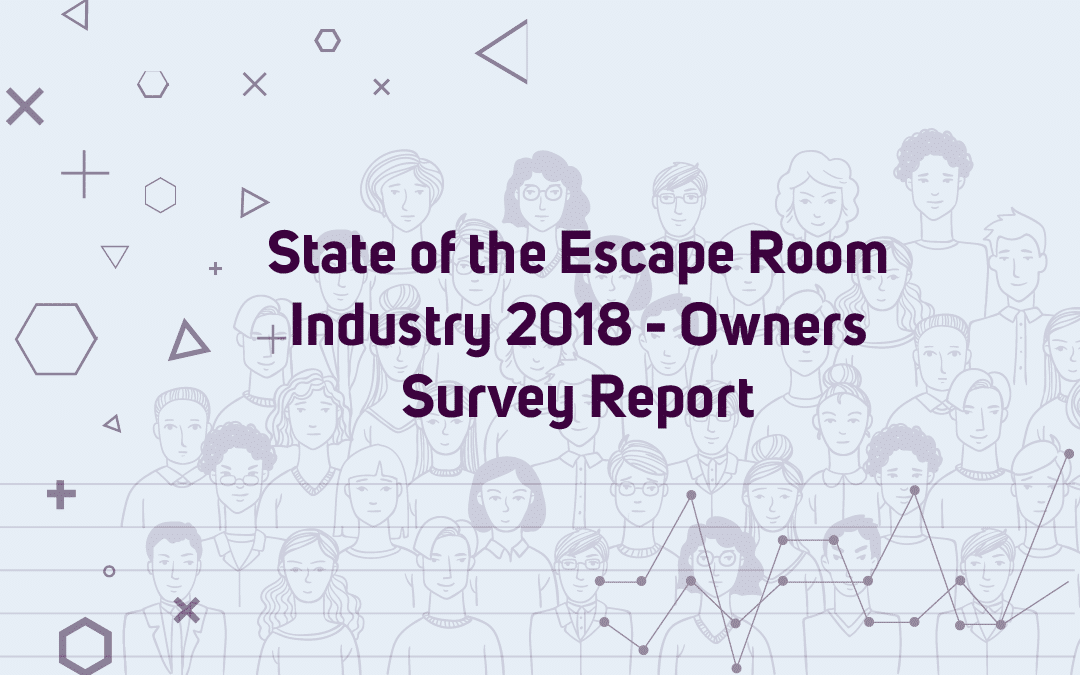 State of the Escape Room Industry 2018 - Behind The Scenes